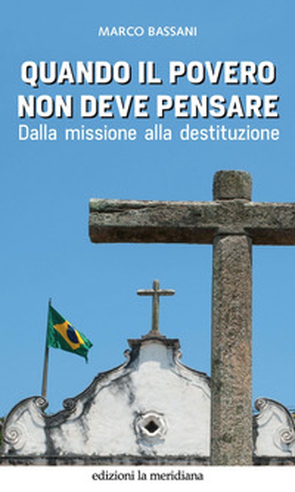Quando il povero non deve pensare. Dalla missione alla destituzione - Librerie.coop Quando il povero non deve pensare. Dalla missione alla destituzione - Librerie.coop