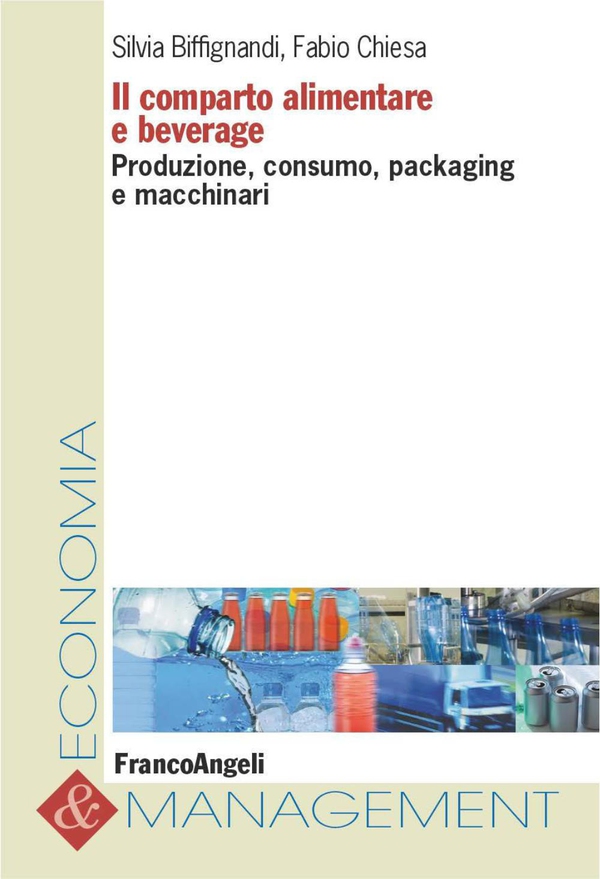 Il comparto alimentare e beverage. Produzione, consumo, packaging e macchinari - Librerie.coop Il comparto alimentare e beverage. Produzione, consumo, packaging e macchinari - Librerie.coop
