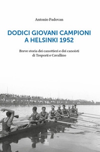 Dodici giovani campioni a Helsinki 1952. Breve storia dei canottieri e dei canoisti di Treporti e Cavallino - Librerie.coop