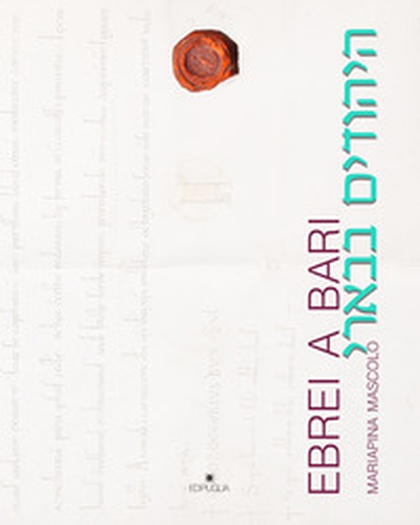 Ebrei a Bari. Corpus delle fonti archeologiche ebraiche e documentali latine dal tardoantico all'espulsione - Librerie.coop Ebrei a Bari. Corpus delle fonti archeologiche ebraiche e documentali latine dal tardoantico all'espulsione - Librerie.coop