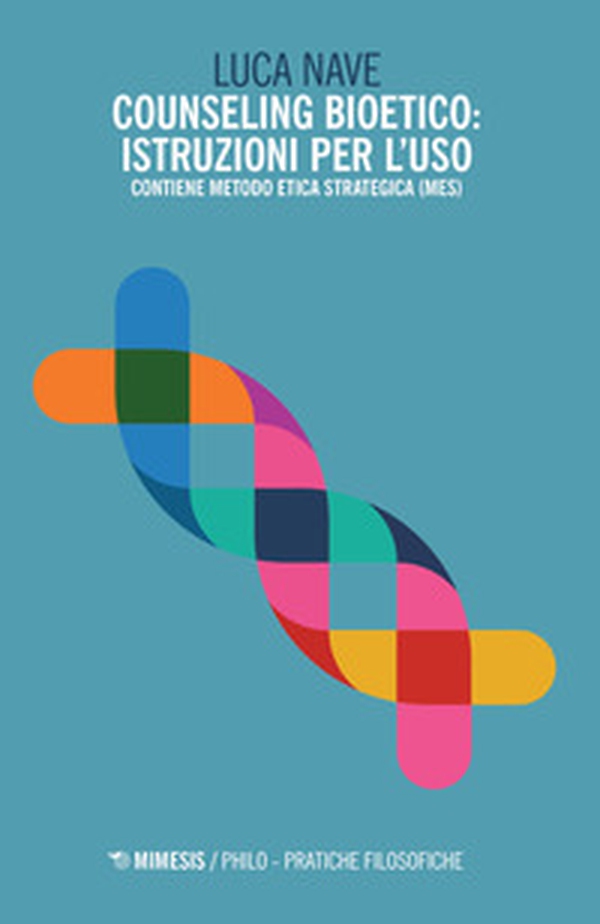 Counseling bioetico: istruzioni per l'uso. Contiene metodo etica strategica (MES) - Librerie.coop Counseling bioetico: istruzioni per l'uso. Contiene metodo etica strategica (MES) - Librerie.coop