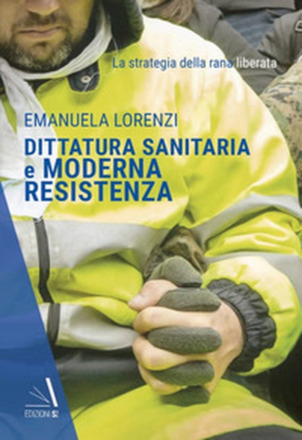 Dittatura sanitaria e moderna Resistenza. La strategia della Rana Liberata - Librerie.coop Dittatura sanitaria e moderna Resistenza. La strategia della Rana Liberata - Librerie.coop