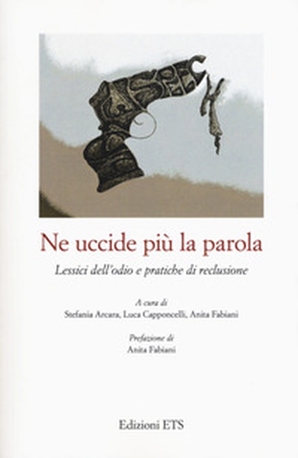 Ne uccide più la parola. Lessici dell'odio e pratiche di reclusione - Librerie.coop Ne uccide più la parola. Lessici dell'odio e pratiche di reclusione - Librerie.coop