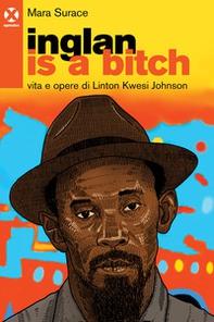 Inglan is a bitch. Vita e opere di Linton Kwesi Johnson - Librerie.coop