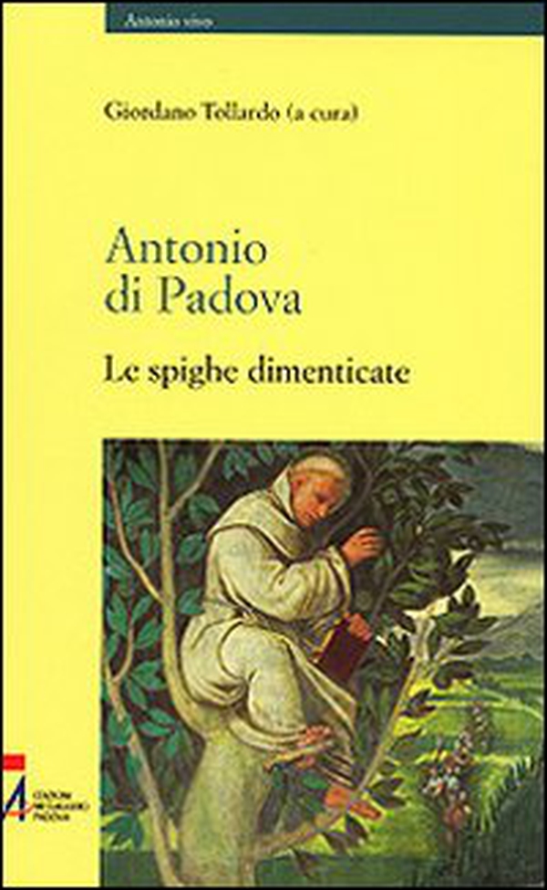 Antonio di Padova. Le spighe dimenticate - Librerie.coop Antonio di Padova. Le spighe dimenticate - Librerie.coop