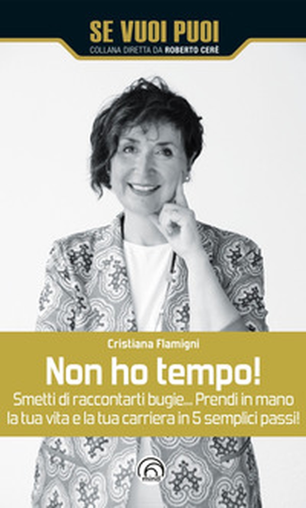 Non ho tempo! Smetti di raccontarti bugie... Prendi in mano la tua vita e la tua carriera in 5 semplici passi! - Librerie.coop Non ho tempo! Smetti di raccontarti bugie... Prendi in mano la tua vita e la tua carriera in 5 semplici passi! - Librerie.coop