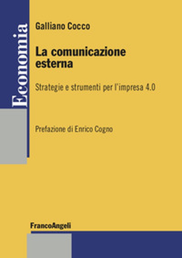 La comunicazione esterna. Strategie e strumenti per l'impresa 4.0 - Librerie.coop La comunicazione esterna. Strategie e strumenti per l'impresa 4.0 - Librerie.coop