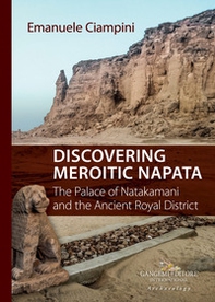 Discovering Meroitic Napata. The Palace of Natakamani and the Ancient Royal District - Librerie.coop