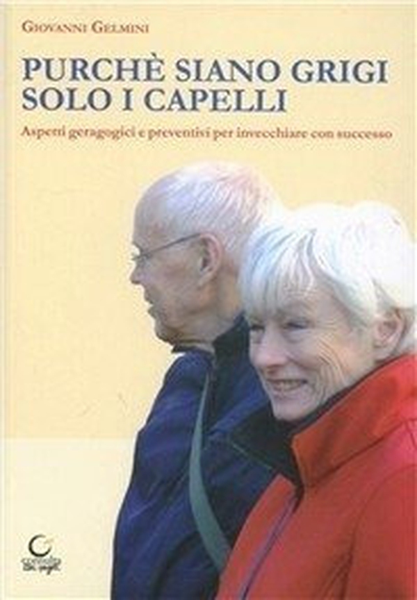 Purché siano grigi solo i capelli. Aspetti geragogici e preventini per invecchiare con successo - Librerie.coop Purché siano grigi solo i capelli. Aspetti geragogici e preventini per invecchiare con successo - Librerie.coop