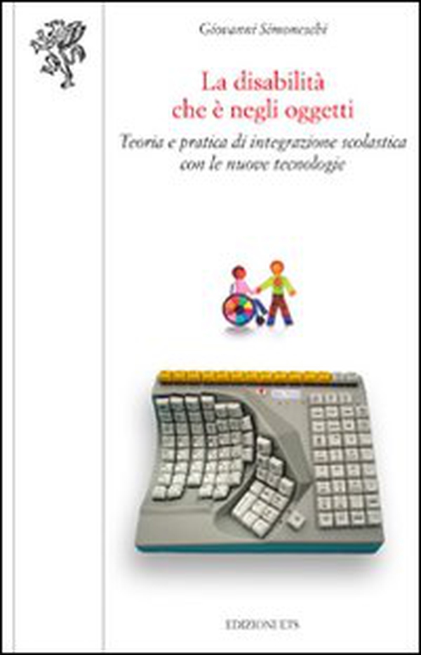 La disabilità che è negli oggetti. Teoria e pratica di integrazione scolastica con le nuove tecnologie - Librerie.coop La disabilità che è negli oggetti. Teoria e pratica di integrazione scolastica con le nuove tecnologie - Librerie.coop