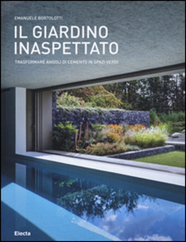 Il giardino inaspettato. Trasformare angoli di cemento in spazi verdi - Librerie.coop Il giardino inaspettato. Trasformare angoli di cemento in spazi verdi - Librerie.coop