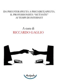 Da psicoterapeuta a psico(ret)apeuta. Il professionista "mutante" ai tempi di internet - Librerie.coop