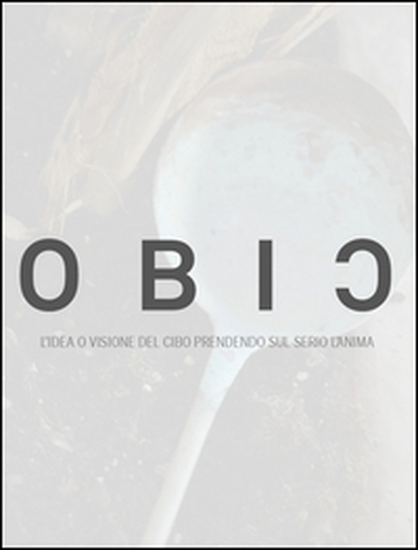 OBIC. L'idea o visione del cibo prendendo sul serio l'anima - Librerie.coop OBIC. L'idea o visione del cibo prendendo sul serio l'anima - Librerie.coop