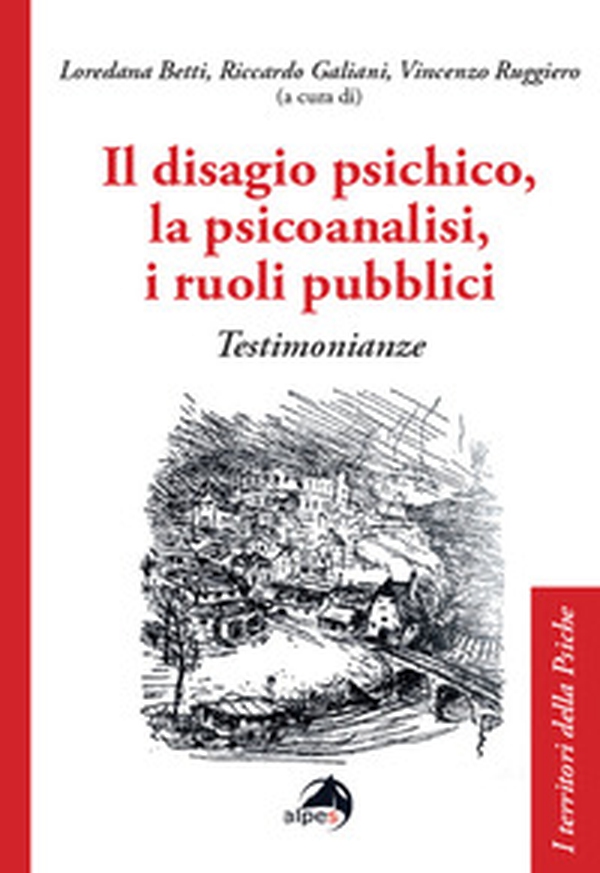 Il disagio psichico, la psicoanalisi, i ruoli pubblici. Testimonianze - Librerie.coop Il disagio psichico, la psicoanalisi, i ruoli pubblici. Testimonianze - Librerie.coop