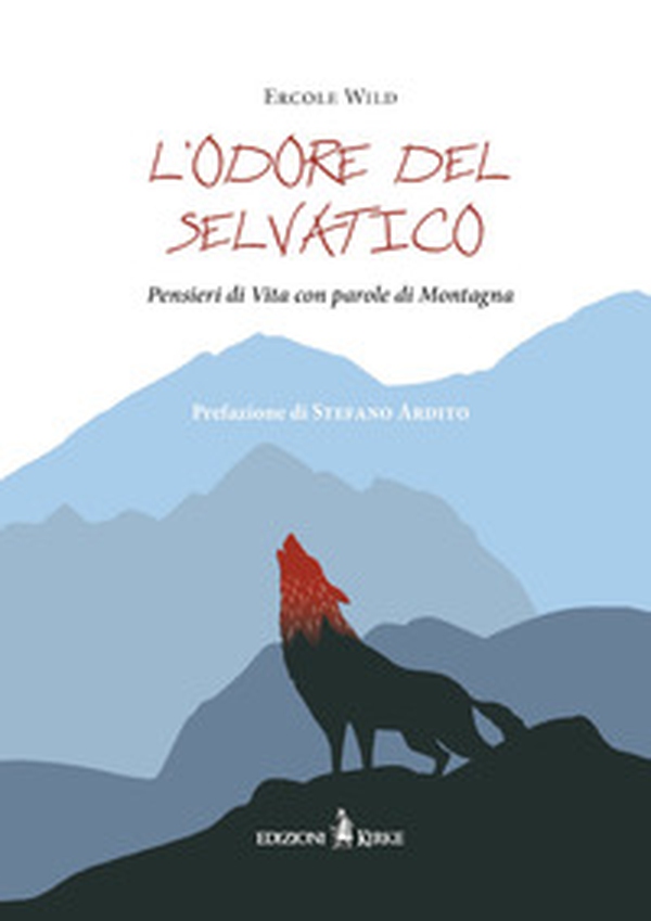 L'odore del selvatico. Pensieri di vita con parole di montagna - Librerie.coop L'odore del selvatico. Pensieri di vita con parole di montagna - Librerie.coop