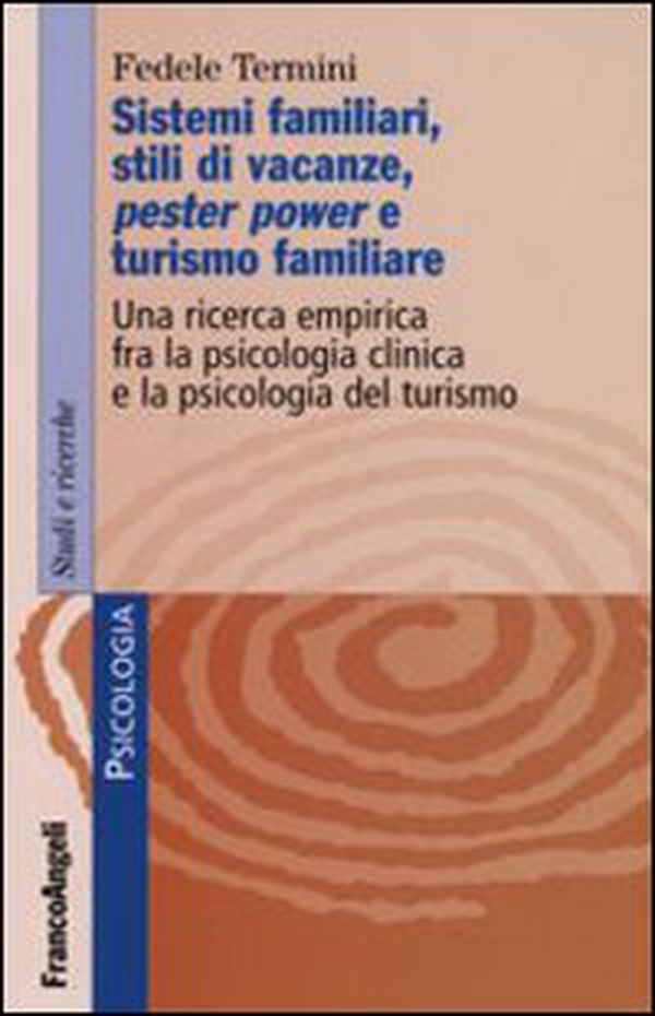 Sistemi familiari, stili di vacanze, pester power e turismo familiare. Una ricerca empirica fra la psicologia clinica e la psicologia del turismo - Librerie.coop Sistemi familiari, stili di vacanze, pester power e turismo familiare. Una ricerca empirica fra la psicologia clinica e la psicologia del turismo - Librerie.coop