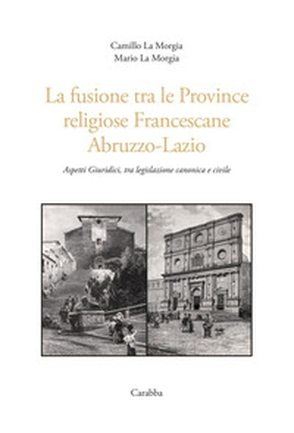 La fusione tra le province religiose francescane Abruzzo-Lazio. Aspetti giuridici, tra legislazione canonica e civile - Librerie.coop La fusione tra le province religiose francescane Abruzzo-Lazio. Aspetti giuridici, tra legislazione canonica e civile - Librerie.coop