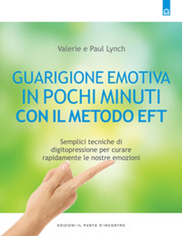 Guarigione emotiva in pochi minuti. Semplici tecniche di digitopressione per curare rapidamente le nostre emozioni - Librerie.coop Guarigione emotiva in pochi minuti. Semplici tecniche di digitopressione per curare rapidamente le nostre emozioni - Librerie.coop
