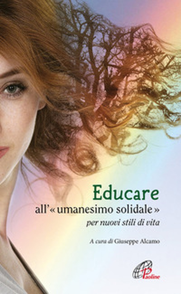 Educare all'«umanesimo» solidale per nuovi stili di vita - Librerie.coop Educare all'«umanesimo» solidale per nuovi stili di vita - Librerie.coop