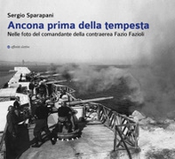 Ancona prima della tempesta. Nelle foto del comandante della contraerea Fazio Fazioli - Librerie.coop