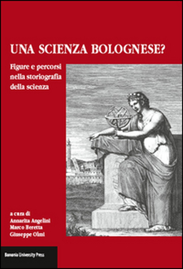 Una scienza Bolognese? Figure e percorsi nella storiografia della scienza - Librerie.coop Una scienza Bolognese? Figure e percorsi nella storiografia della scienza - Librerie.coop