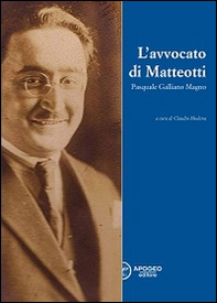 L'avvocato di Matteotti. Pasquale Galliano Magno - Librerie.coop