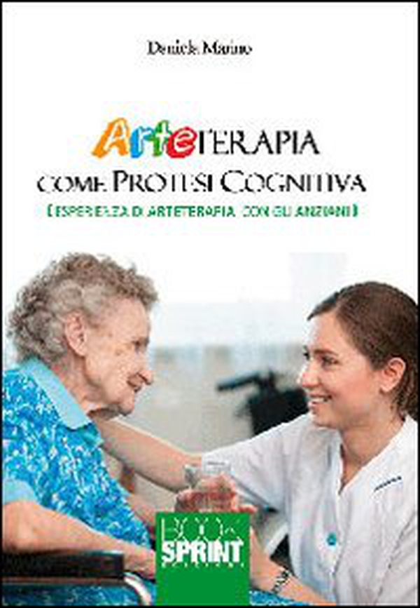 Arteterapia come protesi cognitive. Esperienza di arteterapia con gli anziani - Librerie.coop Arteterapia come protesi cognitive. Esperienza di arteterapia con gli anziani - Librerie.coop