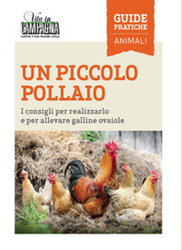 Un piccolo pollaio. I consigli per realizzarlo e per allevare galline ovaiole - Librerie.coop Un piccolo pollaio. I consigli per realizzarlo e per allevare galline ovaiole - Librerie.coop