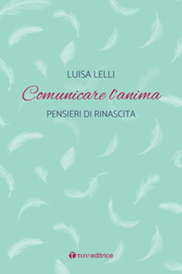 Comunicare l'anima. Pensieri di rinascita - Librerie.coop Comunicare l'anima. Pensieri di rinascita - Librerie.coop