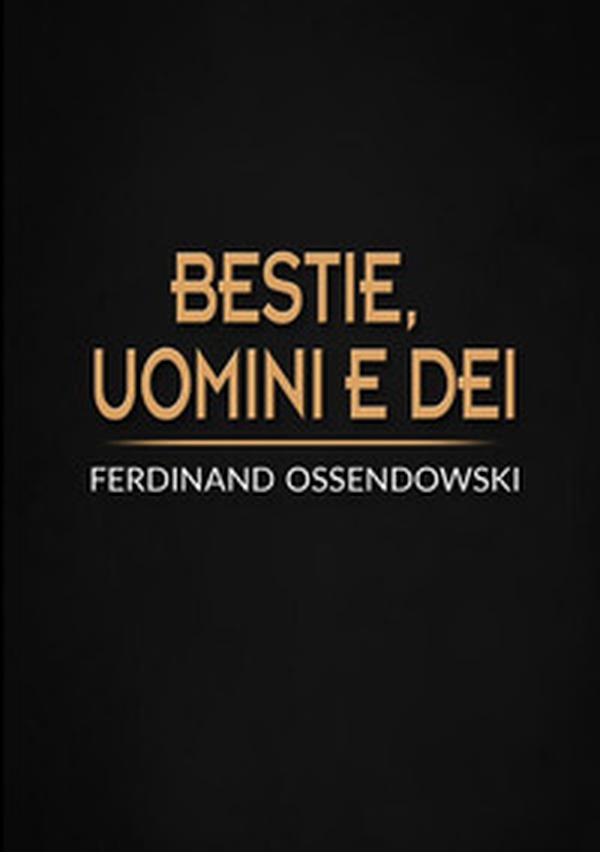 Bestie, uomini e dei. Il Buddha vivente e il re del mondo - Librerie.coop Bestie, uomini e dei. Il Buddha vivente e il re del mondo - Librerie.coop