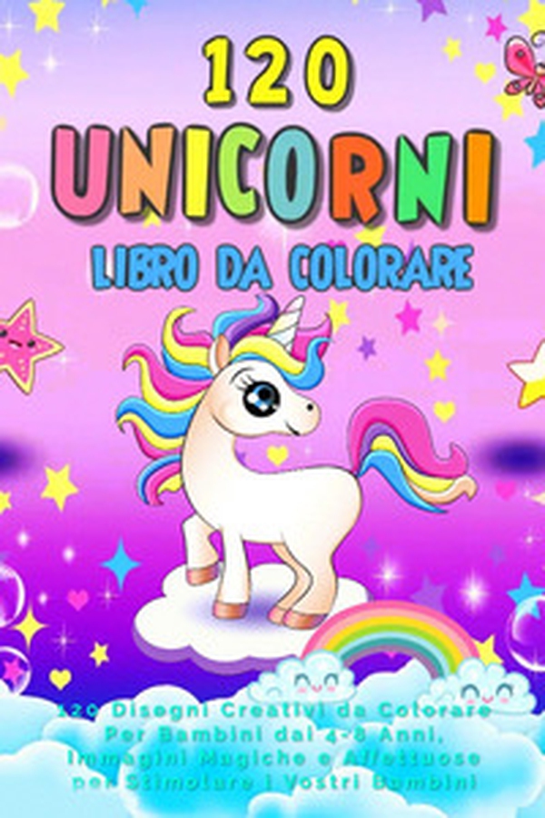 120 unicorni. Libro da colorare. 120 disegni creativi da colorare per bambini dai 4-8 anni, immagini magiche e affettuose per stimolare i vostri bambini - Librerie.coop 120 unicorni. Libro da colorare. 120 disegni creativi da colorare per bambini dai 4-8 anni, immagini magiche e affettuose per stimolare i vostri bambini - Librerie.coop