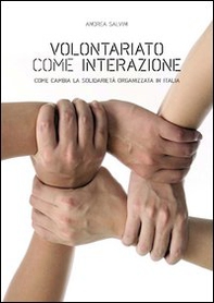 Volontariato come interazione. Come cambia la solidarietà organizzata in Italia - Librerie.coop
