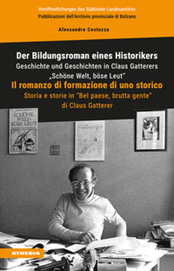 Der Bildungsroman eines Historikers. Geschichte und Geschichten in Claus Gatterers «Schöne Welt, böse Leut»-Il romanzo di formazione di uno storico. Storia e storie in «Bel paese, brutta gente» di Claus Gatterer - Librerie.coop Der Bildungsroman eines Historikers. Geschichte und Geschichten in Claus Gatterers «Schöne Welt, böse Leut»-Il romanzo di formazione di uno storico. Storia e storie in «Bel paese, brutta gente» di Claus Gatterer - Librerie.coop