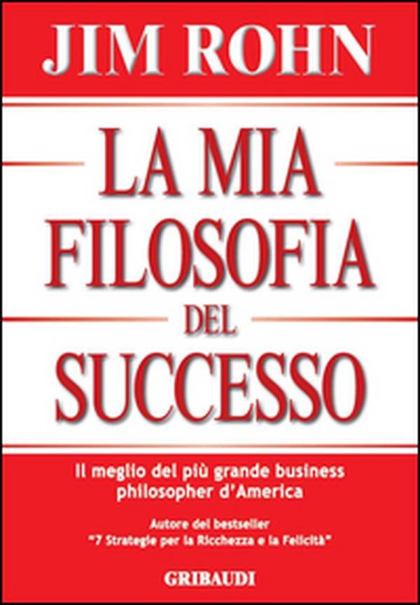 La mia filosofia del successo. Il meglio del più grande business philosopher d'America - Librerie.coop La mia filosofia del successo. Il meglio del più grande business philosopher d'America - Librerie.coop