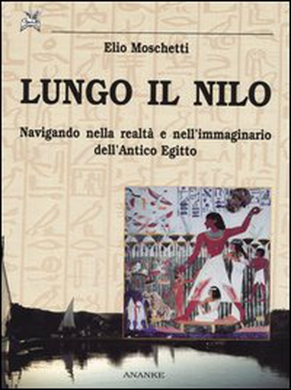 Lungo il Nilo. Navigando nella realtà e nell'immaginario dell'Antico Egitto - Librerie.coop Lungo il Nilo. Navigando nella realtà e nell'immaginario dell'Antico Egitto - Librerie.coop