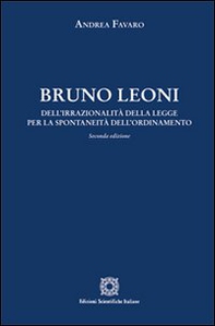 Bruno Leoni. Dell'irrazionalità della legge per la spontaneità dell'ordinamento - Librerie.coop