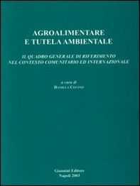 Agroalimentare e tutela ambientale. Il quadro generale di riferimento nel contesto comunitario ed internazionale - Librerie.coop