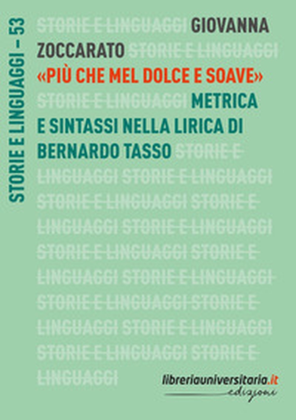 «Più che mel dolce e soave». Metrica e sintassi nella lirica di Bernardo Tasso - Librerie.coop «Più che mel dolce e soave». Metrica e sintassi nella lirica di Bernardo Tasso - Librerie.coop