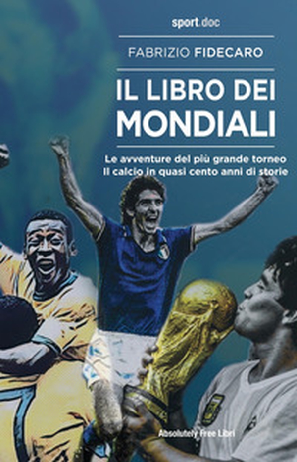 Il libro dei Mondiali. Le avventure del più grande torneo. Il calcio in quasi cento anni di storie - Librerie.coop Il libro dei Mondiali. Le avventure del più grande torneo. Il calcio in quasi cento anni di storie - Librerie.coop