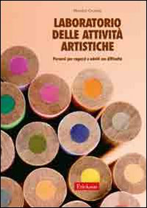Laboratorio delle attività artistiche. Percorsi per ragazzi e adulti con difficoltà - Librerie.coop Laboratorio delle attività artistiche. Percorsi per ragazzi e adulti con difficoltà - Librerie.coop