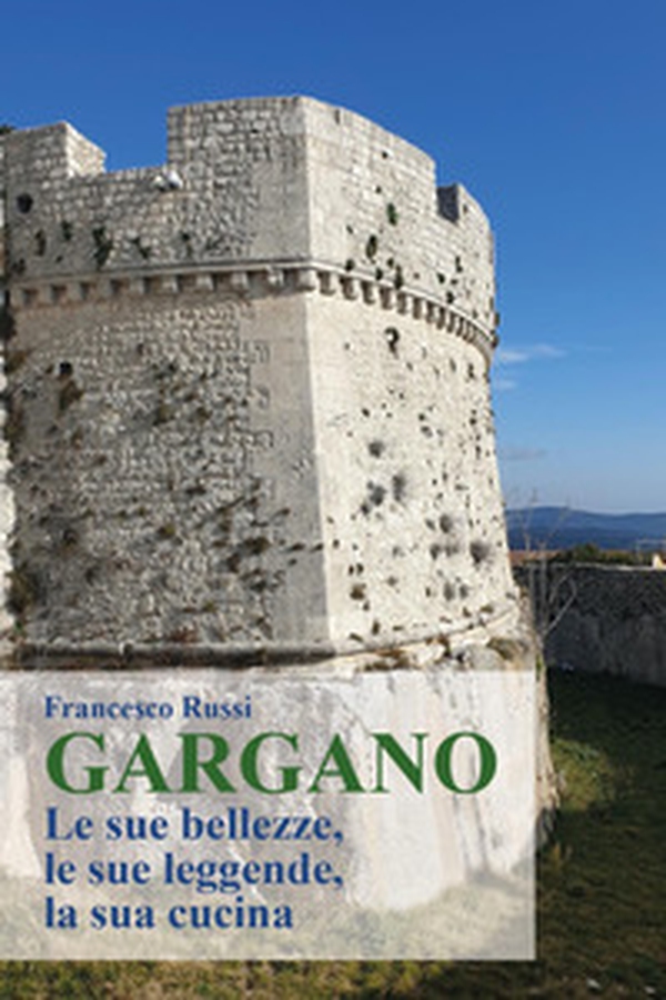 Gargano. Le sue bellezze, le sue leggende, la sua cucina - Librerie.coop Gargano. Le sue bellezze, le sue leggende, la sua cucina - Librerie.coop