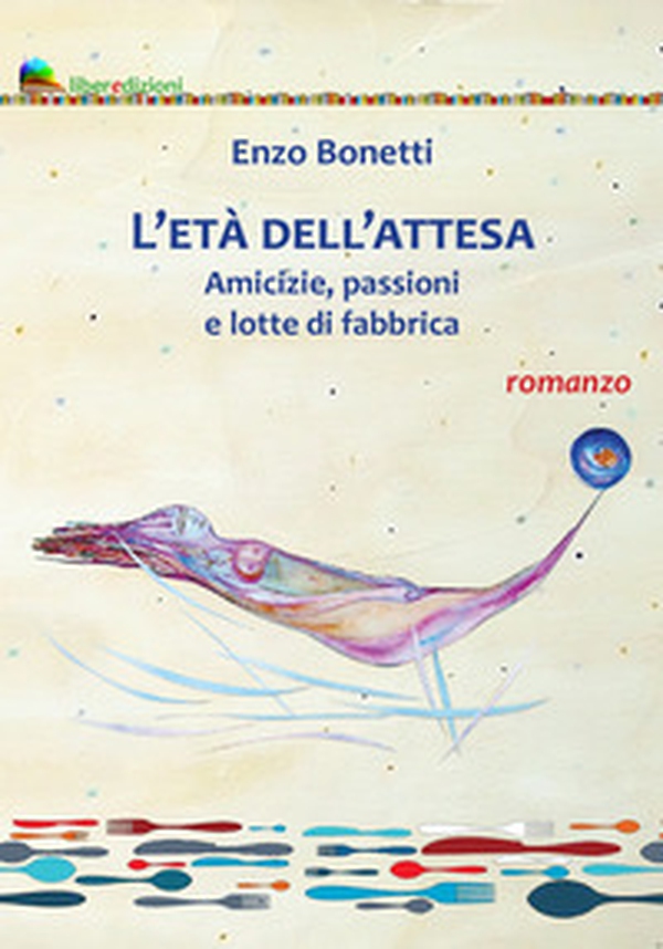 L'età dell'attesa. Amicizie, passioni e lotte di fabbrica - Librerie.coop L'età dell'attesa. Amicizie, passioni e lotte di fabbrica - Librerie.coop