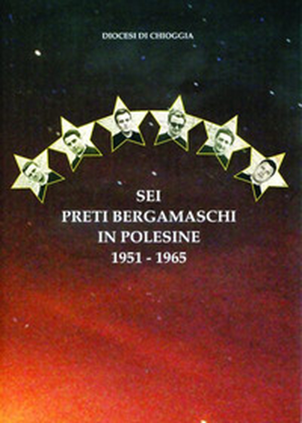 Diocesi di Chioggia. Sei preti bergamaschi in Polesine, 1951-1965 - Librerie.coop Diocesi di Chioggia. Sei preti bergamaschi in Polesine, 1951-1965 - Librerie.coop