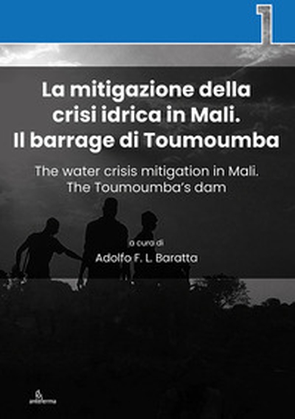 La mitigazione della crisi idrica in Mali. Il barrage di Toumoumba-The water crisis mitigation in Mali. The Toumoumba's dam - Librerie.coop La mitigazione della crisi idrica in Mali. Il barrage di Toumoumba-The water crisis mitigation in Mali. The Toumoumba's dam - Librerie.coop