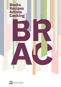 Brac books recipes artists cook. L'arte nella cucina vegetale - Librerie.coop