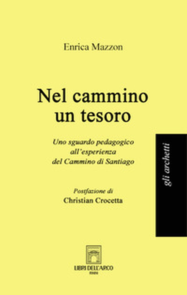 Nel cammino un tesoro. Uno sguardo pedagogico all'esperienza del Cammino di Santiago - Librerie.coop Nel cammino un tesoro. Uno sguardo pedagogico all'esperienza del Cammino di Santiago - Librerie.coop