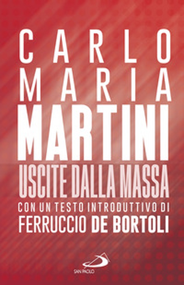 Uscite dalla massa. Le lettere pastorali di Martini per un incontro tra Chiesa e mass media - Librerie.coop Uscite dalla massa. Le lettere pastorali di Martini per un incontro tra Chiesa e mass media - Librerie.coop