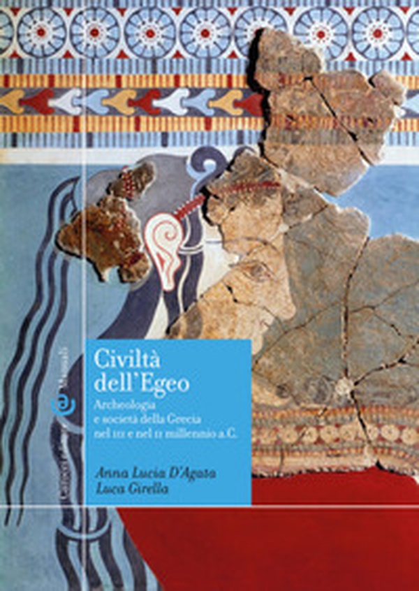 Civiltà dell'Egeo. Archeologia e società della Grecia nel III e nel II millennio a.C. - Librerie.coop Civiltà dell'Egeo. Archeologia e società della Grecia nel III e nel II millennio a.C. - Librerie.coop
