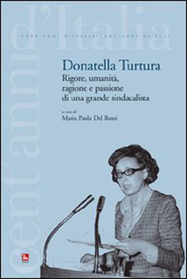 Donatella Turtura. Rigore, umanità, ragione e passione di una grande sindacalista - Librerie.coop Donatella Turtura. Rigore, umanità, ragione e passione di una grande sindacalista - Librerie.coop