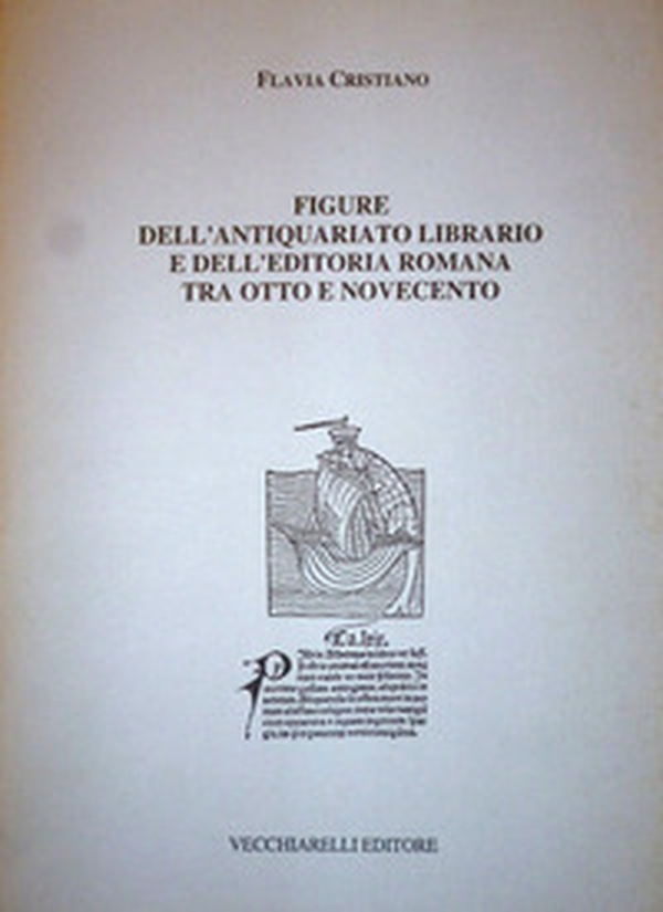 Figure dell'antiquariato librario e dell'editoria romana tra Otto e Novecento - Librerie.coop Figure dell'antiquariato librario e dell'editoria romana tra Otto e Novecento - Librerie.coop